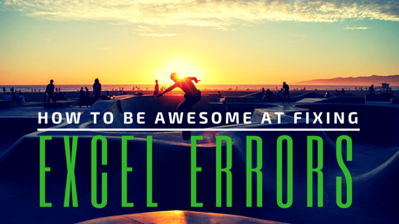 Excel Errors: How to be awesome at fixing them